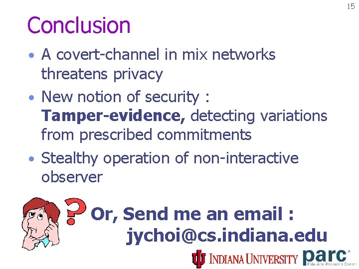 15 Conclusion • A covert-channel in mix networks threatens privacy • New notion of