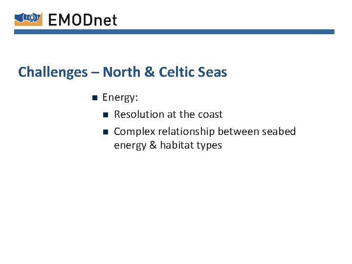 Challenges – North & Celtic Seas n Energy: n Resolution at the coast n