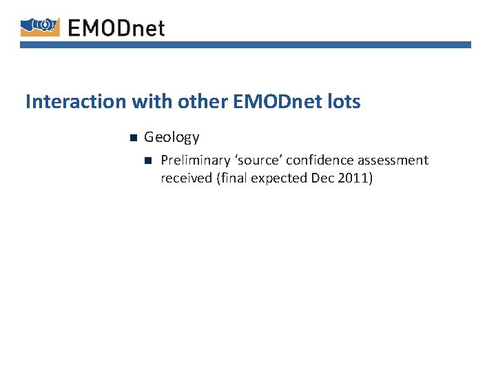 Interaction with other EMODnet lots n Geology n Preliminary ‘source’ confidence assessment received (final