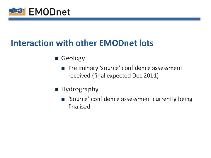 Interaction with other EMODnet lots n Geology n n Preliminary ‘source’ confidence assessment received