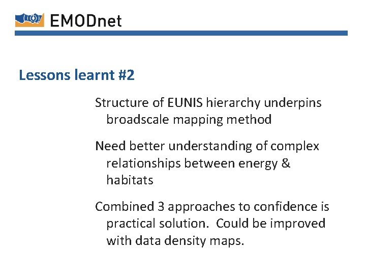 Lessons learnt #2 Structure of EUNIS hierarchy underpins broadscale mapping method Need better understanding