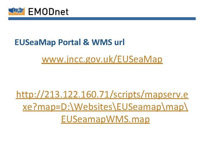 EUSea. Map Portal & WMS url www. jncc. gov. uk/EUSea. Map http: //213. 122.