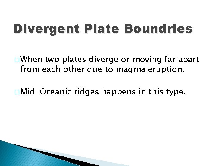 Divergent Plate Boundries � When two plates diverge or moving far apart from each