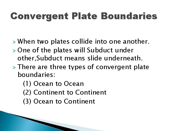 Convergent Plate Boundaries Ø When two plates collide into one another. Ø One of