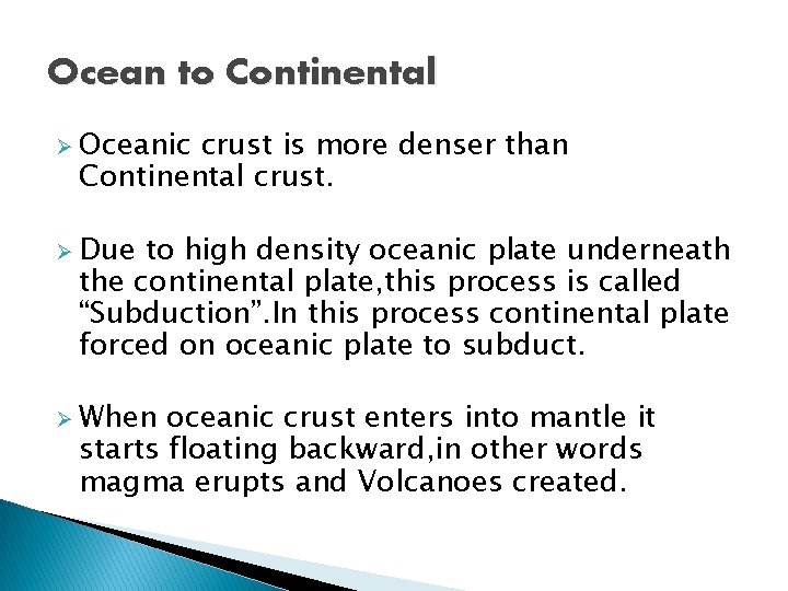 Ocean to Continental Ø Oceanic crust is more denser than Continental crust. Ø Due