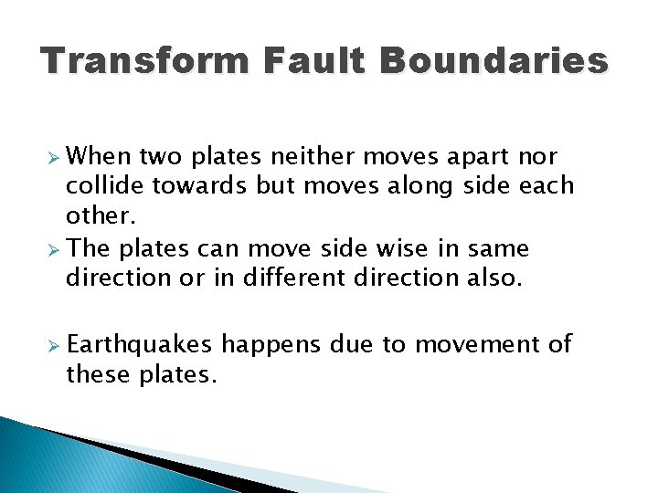 Transform Fault Boundaries Ø When two plates neither moves apart nor collide towards but