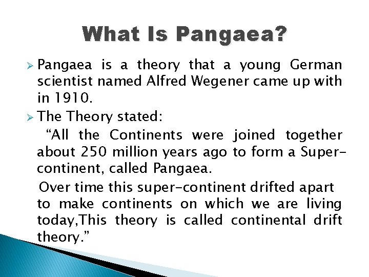 What Is Pangaea? Ø Pangaea is a theory that a young German scientist named