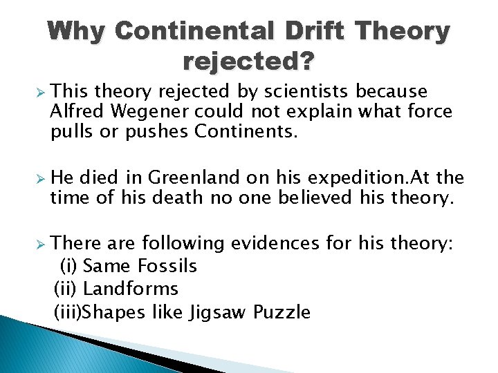 Why Continental Drift Theory rejected? Ø This theory rejected by scientists because Alfred Wegener