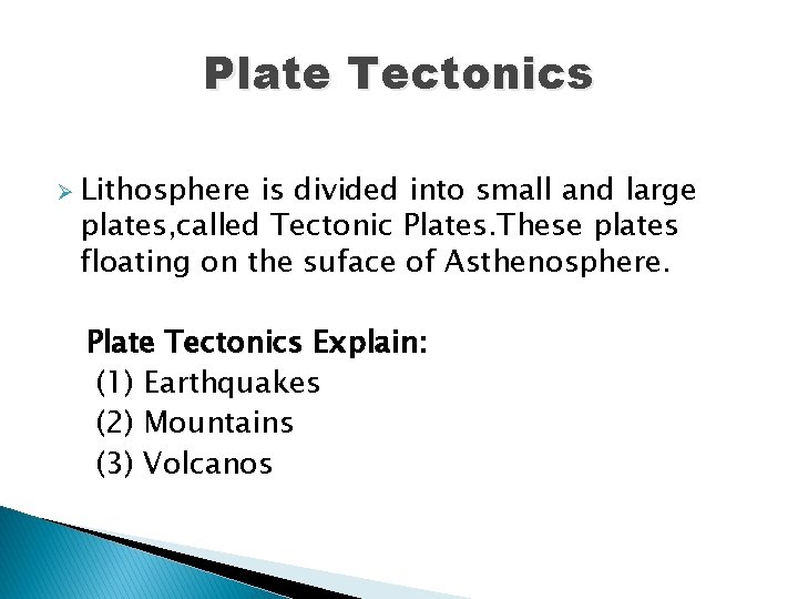 Plate Tectonics Ø Lithosphere is divided into small and large plates, called Tectonic Plates.