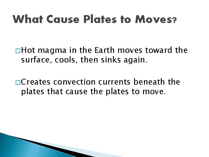What Cause Plates to Moves? � Hot magma in the Earth moves toward the