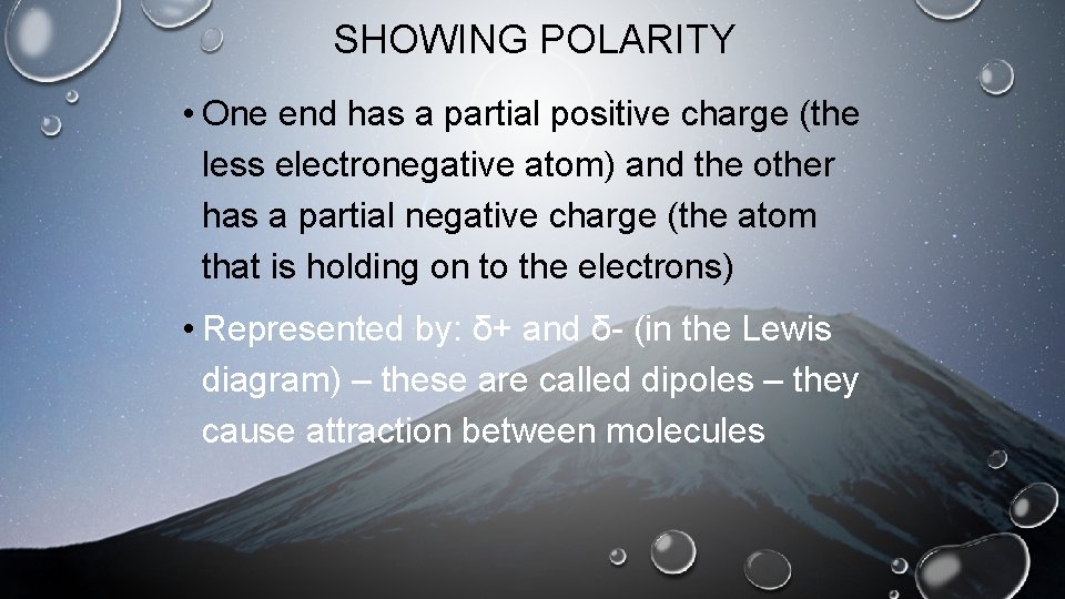 SHOWING POLARITY • One end has a partial positive charge (the less electronegative atom)