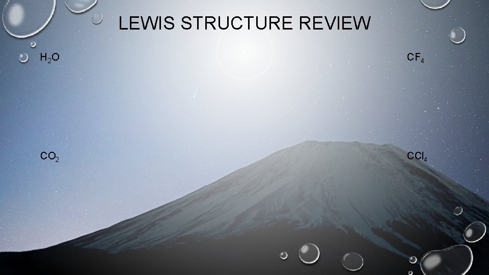 LEWIS STRUCTURE REVIEW H 2 O CF 4 CO 2 CCl 4 