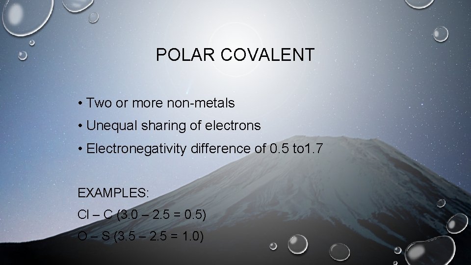 POLAR COVALENT • Two or more non-metals • Unequal sharing of electrons • Electronegativity