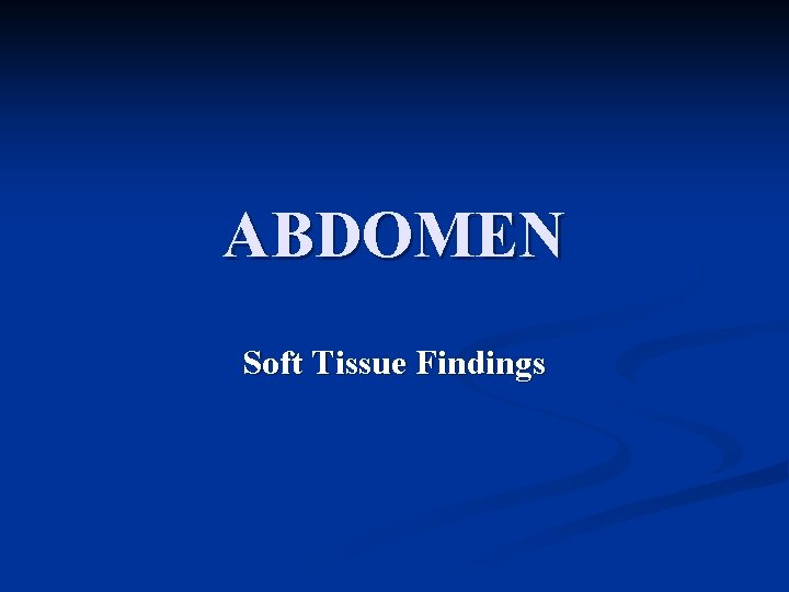 ABDOMEN Soft Tissue Findings 