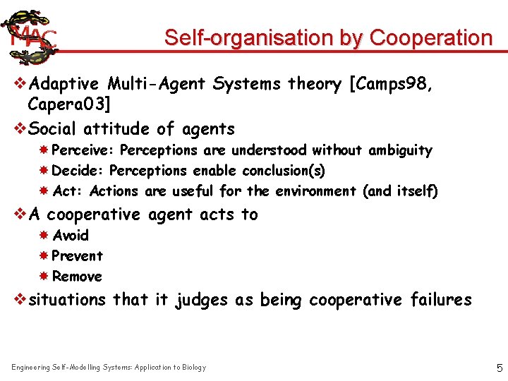 Self-organisation by Cooperation v. Adaptive Multi-Agent Systems theory [Camps 98, Capera 03] v. Social