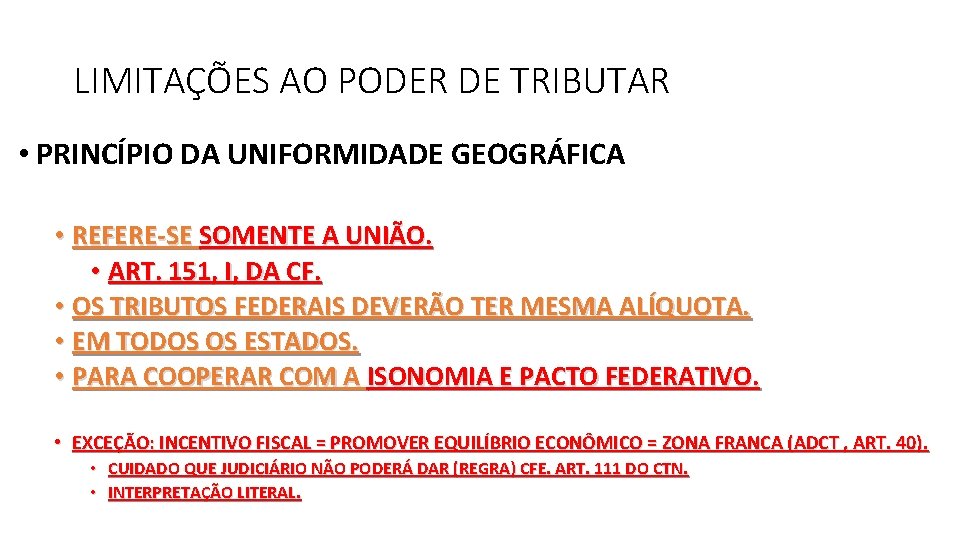 LIMITAÇÕES AO PODER DE TRIBUTAR • PRINCÍPIO DA UNIFORMIDADE GEOGRÁFICA • REFERE-SE SOMENTE A