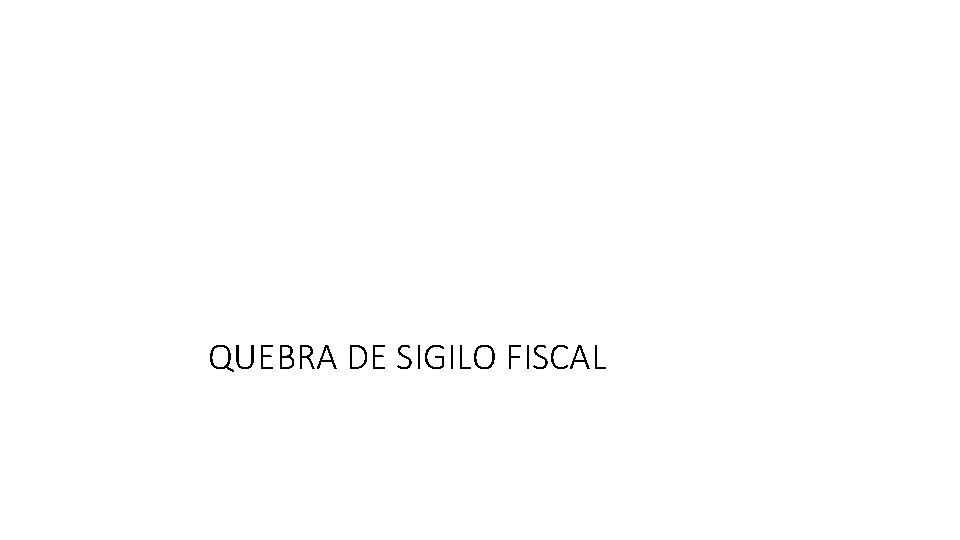 QUEBRA DE SIGILO FISCAL 