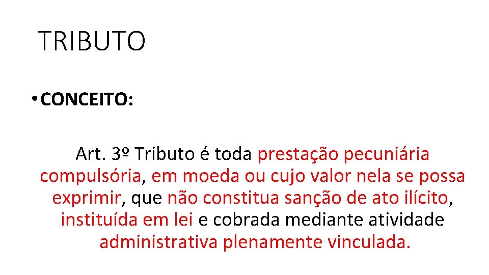 TRIBUTO • CONCEITO: Art. 3º Tributo é toda prestação pecuniária compulsória, em moeda ou