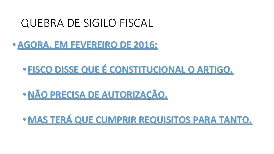 QUEBRA DE SIGILO FISCAL • AGORA, EM FEVEREIRO DE 2016: • FISCO DISSE QUE