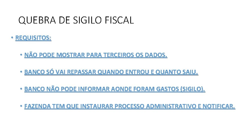 QUEBRA DE SIGILO FISCAL • REQUISITOS: • NÃO PODE MOSTRAR PARA TERCEIROS OS DADOS.