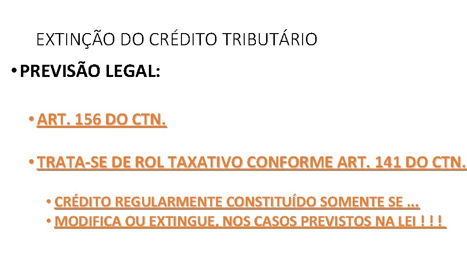 EXTINÇÃO DO CRÉDITO TRIBUTÁRIO • PREVISÃO LEGAL: • ART. 156 DO CTN. • TRATA-SE