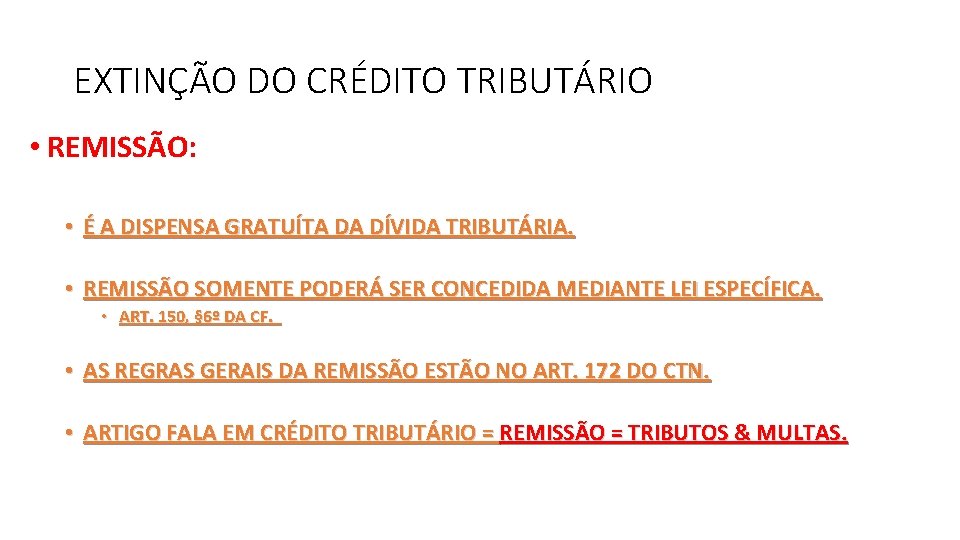 EXTINÇÃO DO CRÉDITO TRIBUTÁRIO • REMISSÃO: • É A DISPENSA GRATUÍTA DA DÍVIDA TRIBUTÁRIA.