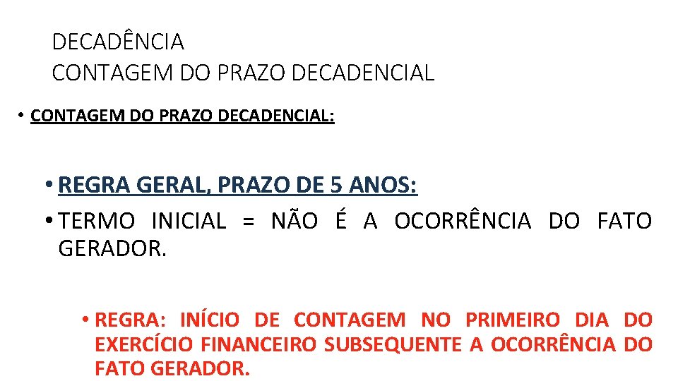 DECADÊNCIA CONTAGEM DO PRAZO DECADENCIAL • CONTAGEM DO PRAZO DECADENCIAL: • REGRA GERAL, PRAZO