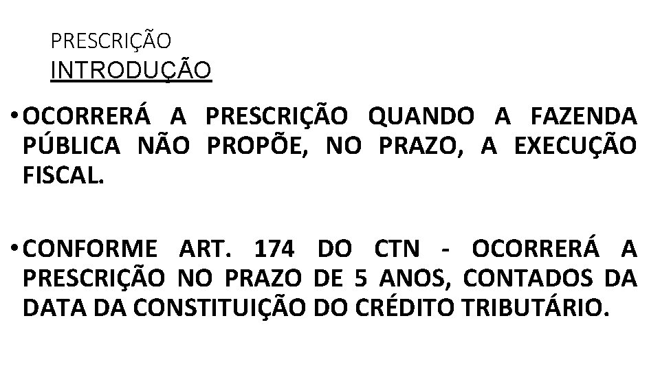 PRESCRIÇÃO INTRODUÇÃO • OCORRERÁ A PRESCRIÇÃO QUANDO A FAZENDA PÚBLICA NÃO PROPÕE, NO PRAZO,