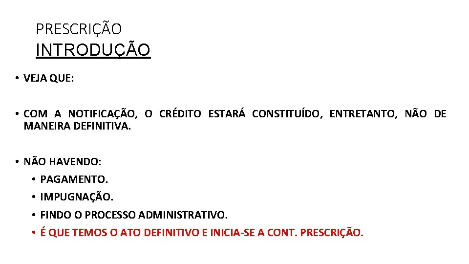 PRESCRIÇÃO INTRODUÇÃO • VEJA QUE: • COM A NOTIFICAÇÃO, O CRÉDITO ESTARÁ CONSTITUÍDO, ENTRETANTO,