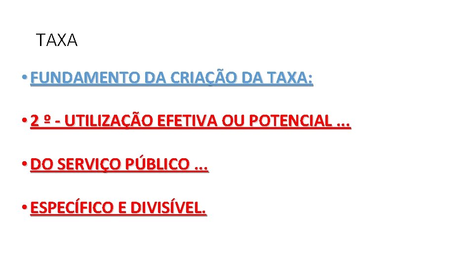 TAXA • FUNDAMENTO DA CRIAÇÃO DA TAXA: • 2 º - UTILIZAÇÃO EFETIVA OU