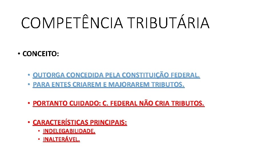 COMPETÊNCIA TRIBUTÁRIA • CONCEITO: • OUTORGA CONCEDIDA PELA CONSTITUIÇÃO FEDERAL. • PARA ENTES CRIAREM