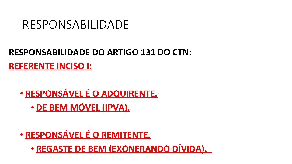 RESPONSABILIDADE DO ARTIGO 131 DO CTN: REFERENTE INCISO I: • RESPONSÁVEL É O ADQUIRENTE.