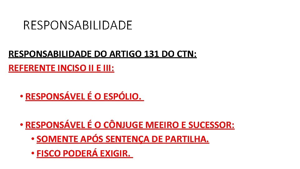 RESPONSABILIDADE DO ARTIGO 131 DO CTN: REFERENTE INCISO II E III: • RESPONSÁVEL É