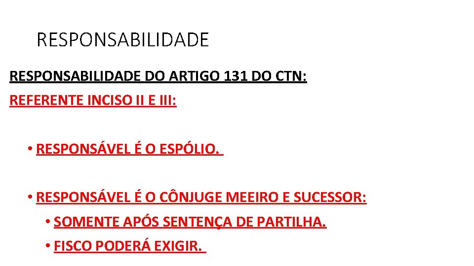 RESPONSABILIDADE DO ARTIGO 131 DO CTN: REFERENTE INCISO II E III: • RESPONSÁVEL É