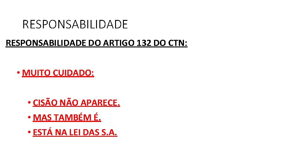 RESPONSABILIDADE DO ARTIGO 132 DO CTN: • MUITO CUIDADO: • CISÃO NÃO APARECE. •