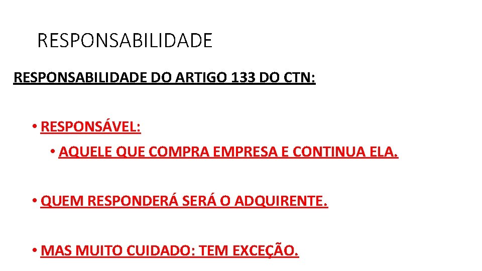 RESPONSABILIDADE DO ARTIGO 133 DO CTN: • RESPONSÁVEL: • AQUELE QUE COMPRA EMPRESA E