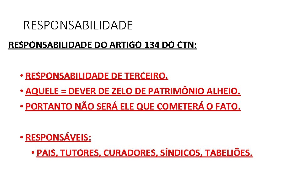 RESPONSABILIDADE DO ARTIGO 134 DO CTN: • RESPONSABILIDADE DE TERCEIRO. • AQUELE = DEVER