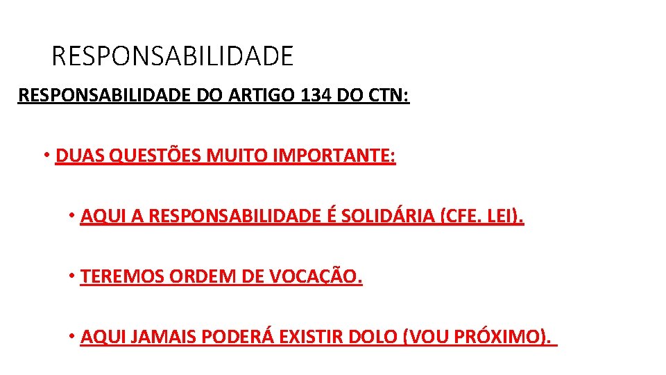 RESPONSABILIDADE DO ARTIGO 134 DO CTN: • DUAS QUESTÕES MUITO IMPORTANTE: • AQUI A