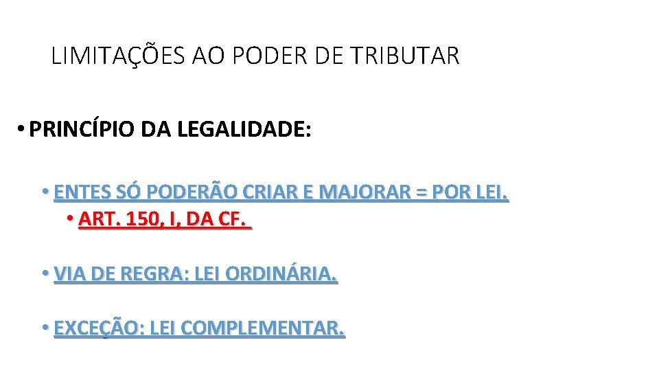 LIMITAÇÕES AO PODER DE TRIBUTAR • PRINCÍPIO DA LEGALIDADE: • ENTES SÓ PODERÃO CRIAR