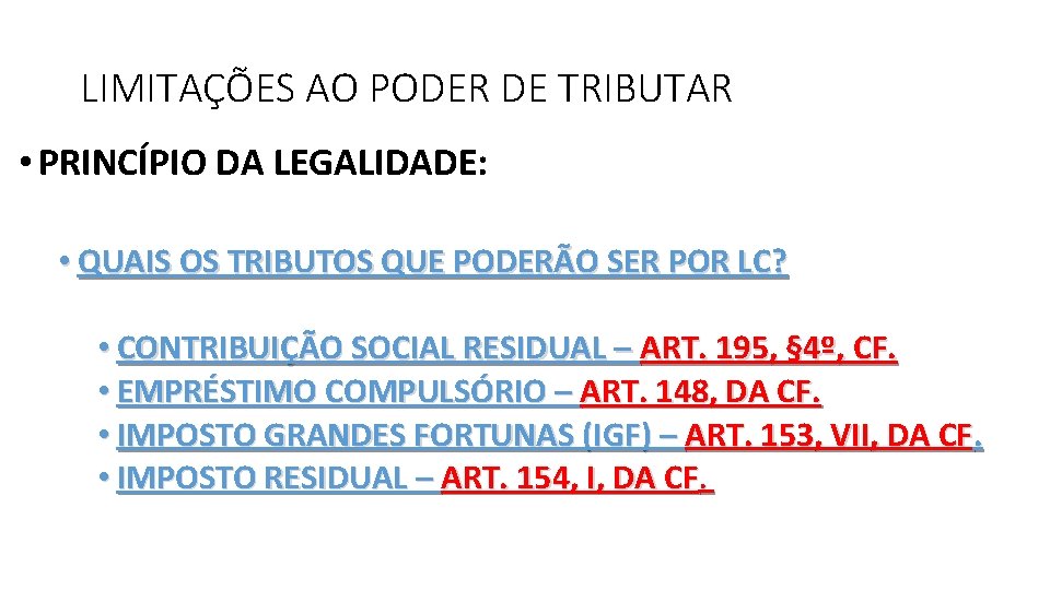 LIMITAÇÕES AO PODER DE TRIBUTAR • PRINCÍPIO DA LEGALIDADE: • QUAIS OS TRIBUTOS QUE