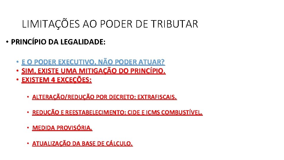 LIMITAÇÕES AO PODER DE TRIBUTAR • PRINCÍPIO DA LEGALIDADE: • E O PODER EXECUTIVO,