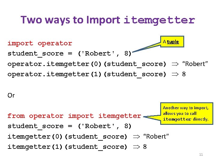 Two ways to Import itemgetter A tuple import operator student_score = ('Robert', 8) operator.