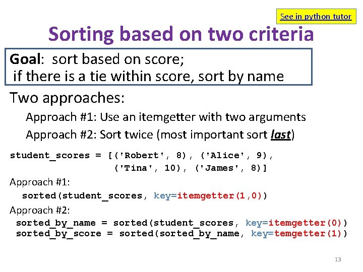See in python tutor Sorting based on two criteria Goal: sort based on score;