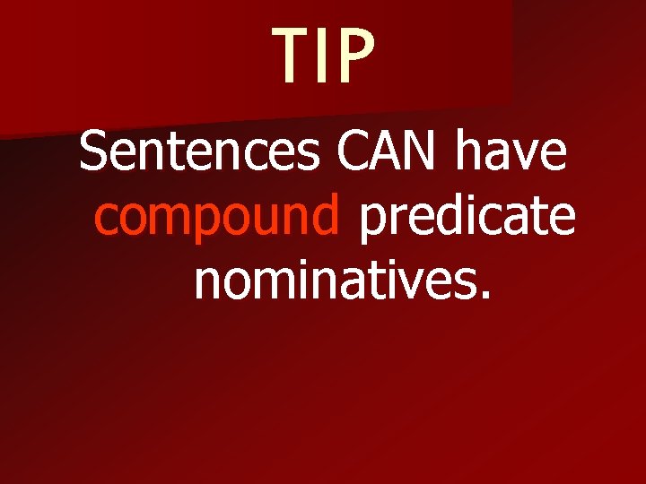 TIP Sentences CAN have compound predicate nominatives. 