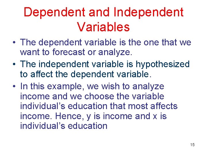 Dependent and Independent Variables • The dependent variable is the one that we want