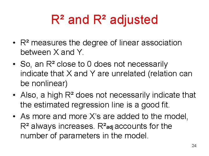 R² and R² adjusted • R² measures the degree of linear association between X