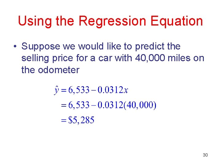 Using the Regression Equation • Suppose we would like to predict the selling price