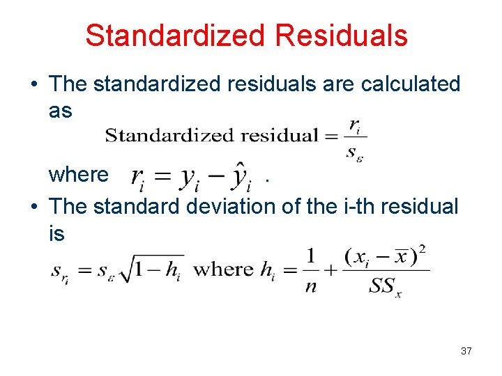 Standardized Residuals • The standardized residuals are calculated as where. • The standard deviation