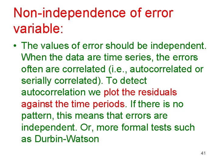 Non-independence of error variable: • The values of error should be independent. When the