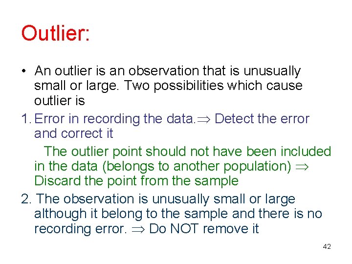 Outlier: • An outlier is an observation that is unusually small or large. Two